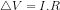 \bigtriangleup V=I.R