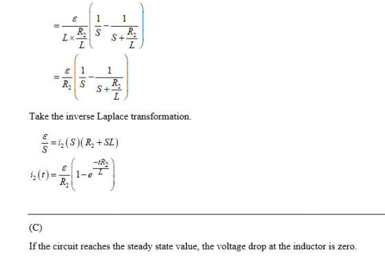 5 Take the inverse Laplace transformation. i,(S)(R, +SL) If the circuit reaches the steady state value, the voltage drop at the inductor is zero