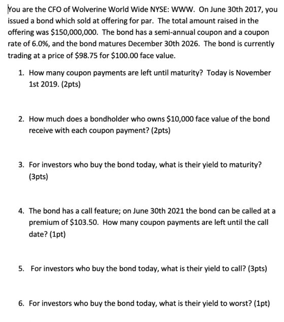 You are the CFO of Wolverine World Wide NYSE: WWW. On June 30th 2017, you issued a bond which sold at offering for par. The t