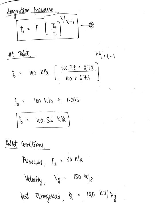 Stagnation measure *1 k-1 To @ A As at At Inlet, 1.6/1.6-1 100.78 + 273 100 kPa [ 100 + 273 Po 2 100 kPa * 1.005 Po 2 100.56