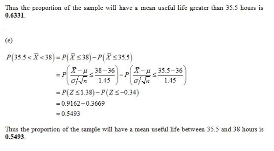 Thus the proportion of the sample will have a mean useful life greater than 35.5 hours is 0.6331. P(35.5<7<38) = P(<38) - P(7