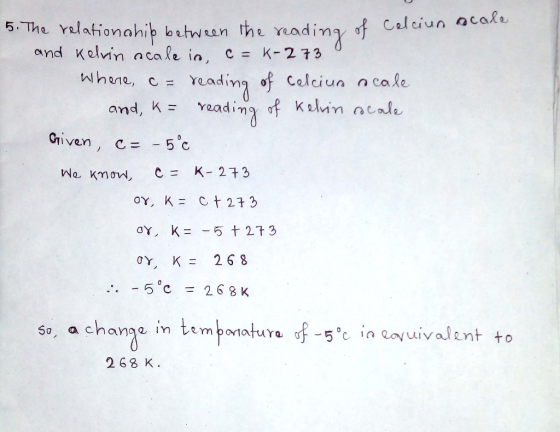 5. Th •The relationship between the reading of Celciun acale and Kelvin ocale in c = K-273 0 Where, c = reading of celcium sc