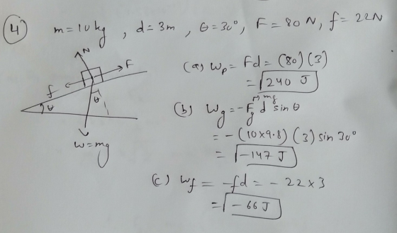 f m=10kg, d=3m, G=30°, F=80N, f= 22N (as Wp = fd = (80) (3) - 1240 J ) o b Wq = - f d sing = -(1089.8) (3) sim 90° = -147 J)