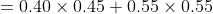 0.40 x 0.45+0.55 x 0.55