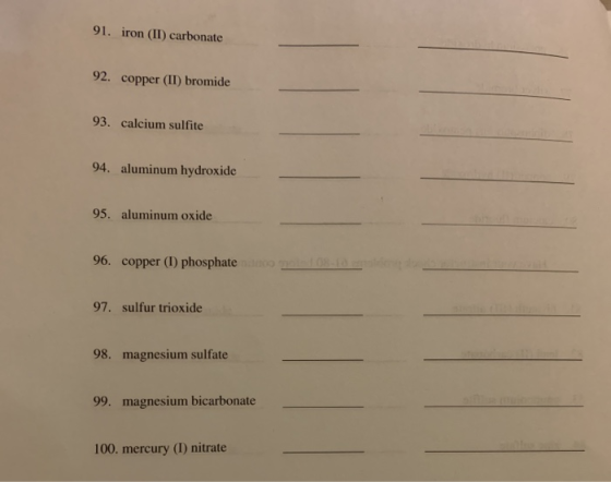 91. iron (II) carbonate 92. copper (II) bromide 93. calcium sulfite 94. aluminum hydroxide 95. aluminum oxide 96. copper (1)