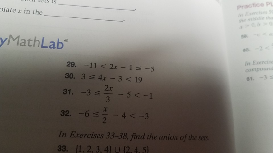 UUWI SEIS IS olate x in the Practice PL the middle tha 59. 60.-2 yMathLab® 29. -11 < 2x - 15 -5 30. 3 = 4x - 3 < 19 31. - 3 =