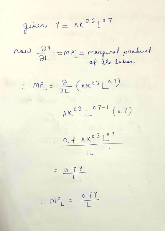 ginen, Y = AKO. 3 (0.7 now & amp; = marginal product of the labor .: MP = 2 (AKO.3 (0.7) = AKO.3 L 0.7-1 (0.7) = 0.7 A K0.3,