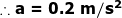 a = 0.2 m/s2