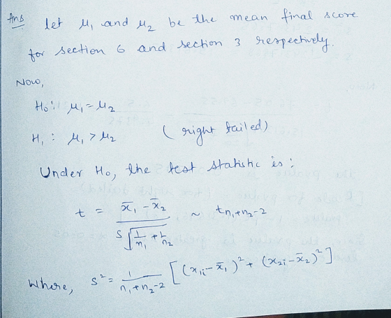 Ang let u, and l be the mean final score for section 6 and section 3 respectively. Now, Ho! Mi=42 H: M, 742 U right tailed) U