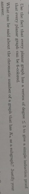 fact that every planar graph has a vertex of degree s 5 to give a simple induction proof that every planar graph can be 6-col