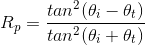 R_p=\frac{tan^2(\theta_i-\theta_t)}{tan^2(\theta_i+\theta_t)}