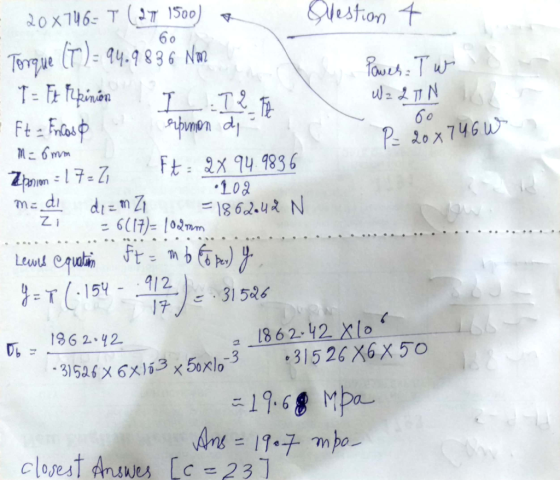 Question 4 60 - 20x746= T ( 27 1500) a Torque (T) = 94.9836 Nm - T = Ft Tipinion I I 2 The E ft Encoso erpunon dy Power Twi W