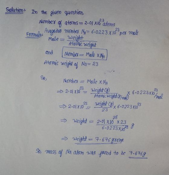 Solution+ In the given question, Number of atoms = 2.01 X16 atoms Formular Avogadoo number Na= 6.0223x10^9 per mele - Atomic