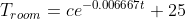 T_{room}=ce^{-0.006667t}+25