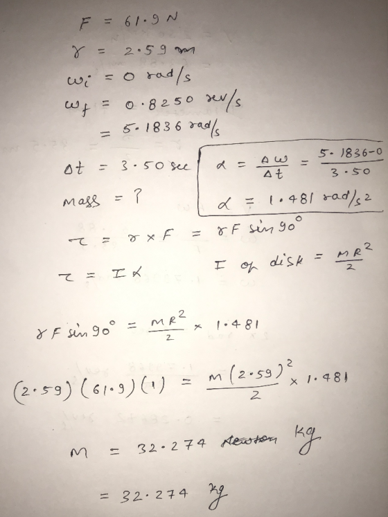 y F = 61.90 8 = 2.59 m = o rads wf = 0.8250 sev/s = 51836 rados ot = 3.50 sec / a=ow = 5 mass = ? 1481 rad)sz 5. 1836-0 At 3