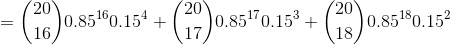 = ( 20 )8560.154 + (29)0.85€0.15* + (29) 0.560.15 18/