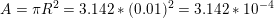 A = R2 = 3.142 + (0.01)2 = 3.142 + 10-4