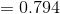 = 0.794
