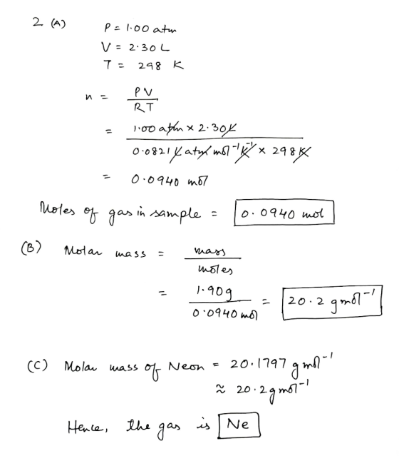 2 (A) P=1.00 atm V=2.30L T = 298 K n = ру RT =음부 100 aflux 2.30% 0:08214 aty mot 1% x 29814 = 0.0940 mot Tholes of gas in sam