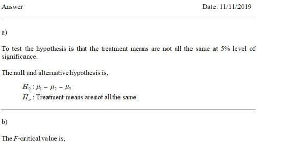 Answer Date: 11/11/2019 To test the hypothesis is that the treatment means are not all the same at 5% level of significance.