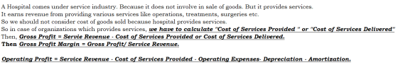 A Hospital comes under service industry. Because it does not involve in sale of goods. But it provides services. It earns rev