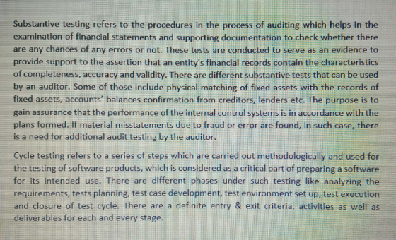 Substantive testing refers to the procedures in the process of auditing which helps in the examination of financial statement