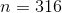 n=316