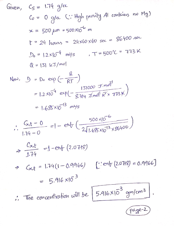 131000 Jmon! Given, Cs= 1.74 glee Co z oglec (: High purity Al contains no Mg) x = 500 um = 500X106 m t = 24 hours = 24X60x6