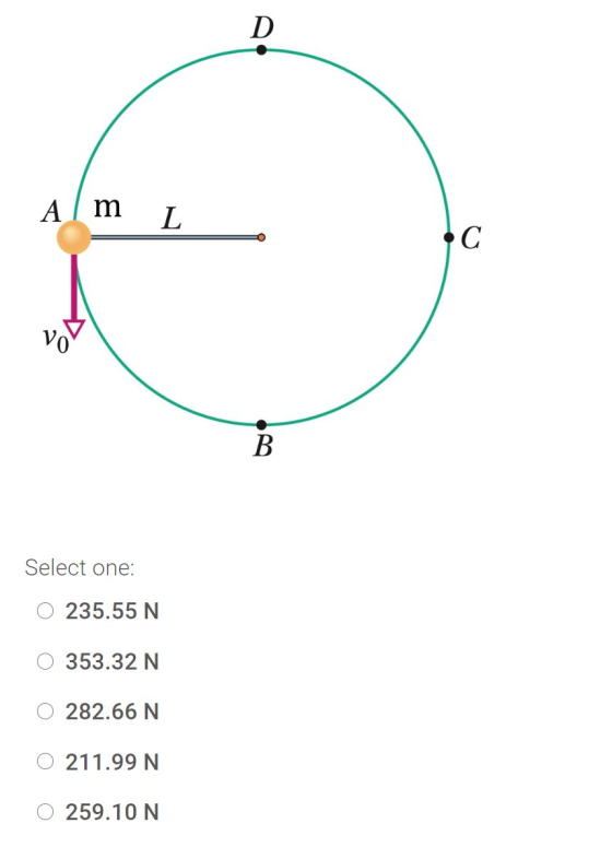 D A / m 1 L С B Select one: 235.55 N 353.32 N 282.66 N 211.99 N 259.10 N