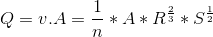 Q=v.A=\frac{1}{n}*A*R^{\frac{2}{3}}*S^{\frac{1}{2}}