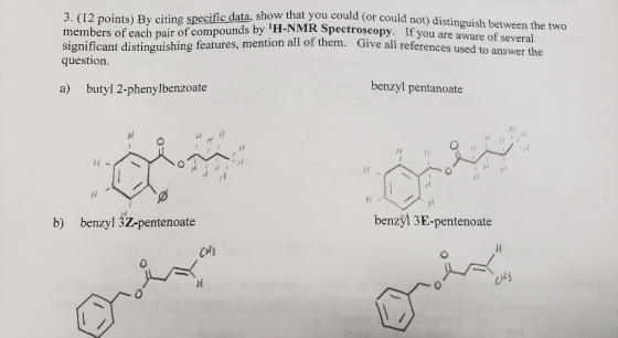 3. (12 points) By citing specific data, show that you could (or could not members of each pair of compounds by H-NMR Spectro