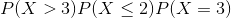 P(X>3)P(X\leq 2)P(X=3)