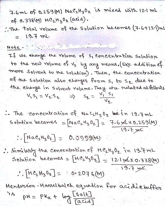7.6 mL of 0.259 (M) NaC₂H₂O2 is mixed with 12:1 mL of 0.338(M) HC2H30g acid). The total volume of the solution becomes (7.6+1