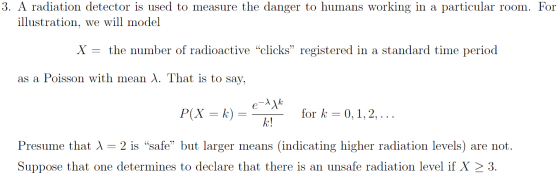 3. A radiation detector is used to measure the danger to humans working in a particular room. For illustration, we will model