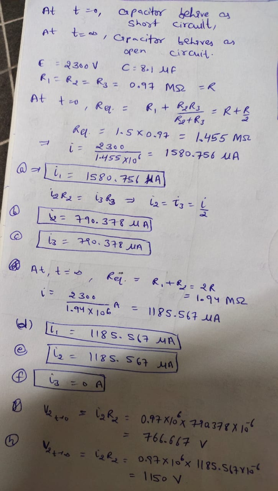 At t-o, apacitor behave as Short circuit, At t=2, Gpacitor behives as open circuit. E = 2300 V C= 8.1 MF RIF R2 = R₂ = 0.97 M