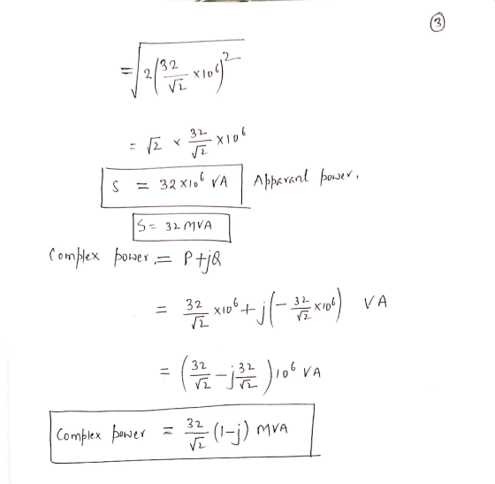 - 5 = x10 s = 32 xlOG VA Apparant power, IS = 32 MVA Complex power, = P +jQ = 2 xid®+j ( a vos) va = (-i )ok va complex power