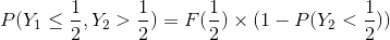 P(Y_{1}\leq\frac{1}{2},Y_{2}> \frac{1}{2})=F(\frac{1}{2})\times (1-P(Y_{2}< \frac{1}{2}))