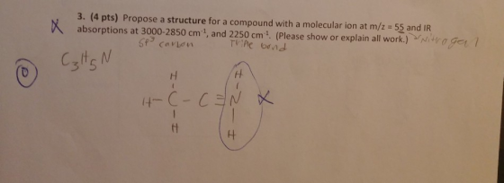 3. (4 pts) Propose a structure for a compound with a molecular ion at m/2 = 55 and IR absorptions at 3000-2850 cm, and 2250 c