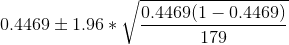 0.4469\pm 1.96*\sqrt{\frac{0.4469(1-0.4469)}{179}}