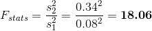 F_{stats}= \frac{s_{2}^2}{s_{1}^2}= \frac{0.34^2}{0.08^2} = \boldsymbol{18.06}