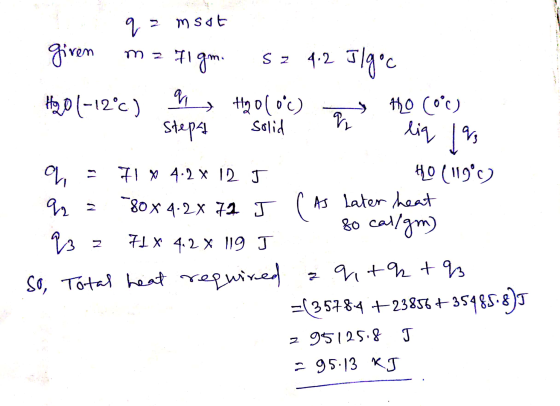 q msot m z 71 flgm. given S z 4.2 Ilgoc H20 (-12°c) 2, H20100) to coc) Solid Step P liq q N q 71 X 4.2 X 12 J HO (1190 92 2 8