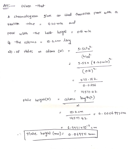 peak with a Ans: - Given that A chromatogram gives an ideal Gaussian reaction time = 8:20 min and peak width the halt height