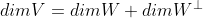 dimV=dimW+dimW^{^{\perp}}