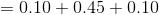 = 0.10 +0.45 +0.10
