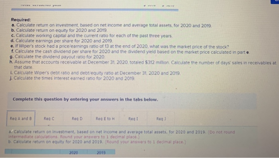 Required: a. Calculate return on investment, based on net income and average total assets, for 2020 and 2019. b. Calculate re