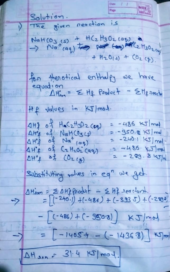 Solution. The given reaction is NaHCO3 is) + HC2 H3 Oz (aq) - Not cag) to ea (2 H302 ! + H2014) + CO2(g). for therotical enth