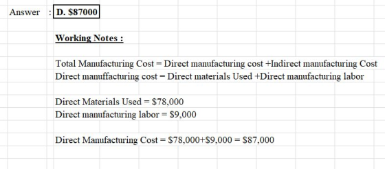 Answer D. S87000 Total Manufacturing Cost Direct manufacturing cost +Indirect manufacturing Cost Direct manuffacturing cost D