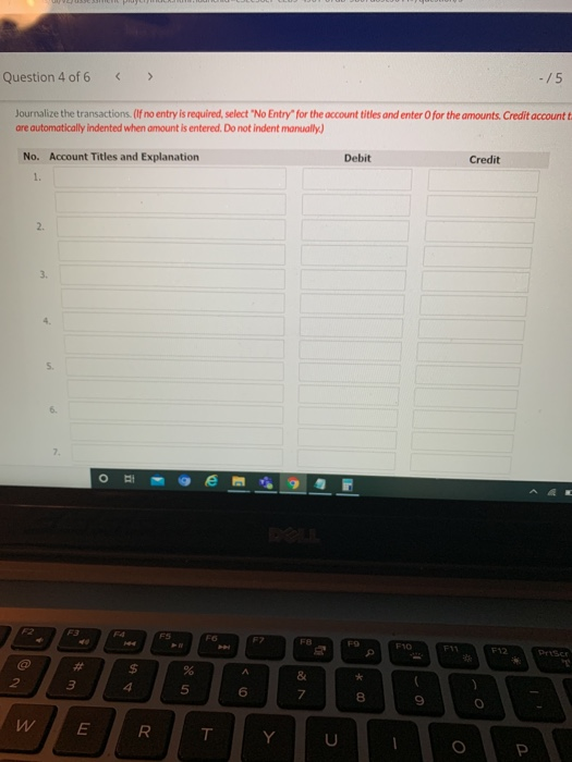 Question 4 of 6 -/5 Journalize the transactions. (If no entry is required, select No Entry for the account titles and enter