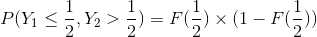 P(Y_{1}\leq\frac{1}{2},Y_{2}> \frac{1}{2})=F(\frac{1}{2})\times (1-F(\frac{1}{2}))