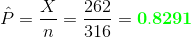 \hat{P}=\frac{X}{n}=\frac{262}{316}={\color{Green} \mathbf{0.8291}}